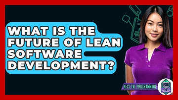 What Is The Future Of Lean Software Development? - Next LVL Programming