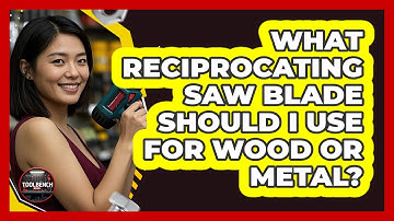 What Reciprocating Saw Blade Should I Use For Wood Or Metal? - ToolBench Pros