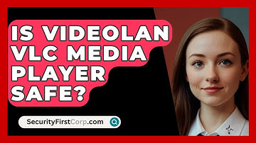 Is Videolan VLC Media Player Safe? - SecurityFirstCorp.com