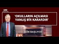 ‘OKULLARIN AÇILMASI YANLIŞ BİR KARARDIR’ - GÜN BAŞLIYOR (12 EKİM)