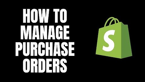 How To Manage Purchase Orders Shopify Tutorials