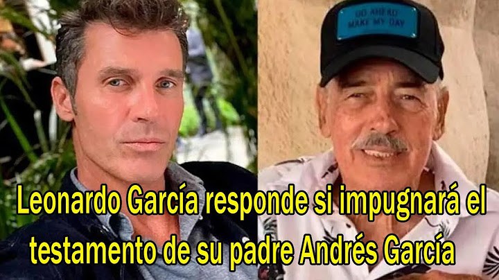 Leonardo García responde si impugnará el testamento de su padre Andrés García