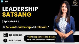 Ep 89 | Servant Leadership in the Modern Era: Does It Still Work?| Leadership Satsang | Coach Yukti