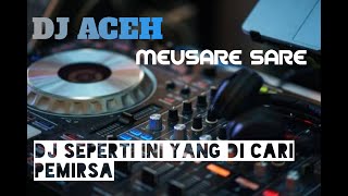 DJ ACEH MEUSARE SARE DJ JUNGLE DUTCH TERBARU DJ SEPERTI INI YANG DI CARI PEMIRSA