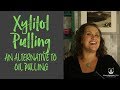 Xylitol Pulling Instead of “Oil Pulling” For Even Better Results!