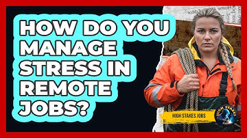 How Do You Manage Stress In Remote Jobs?
