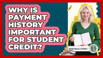 Why Is Payment History Important For Student Credit? - Budgeting as a Student