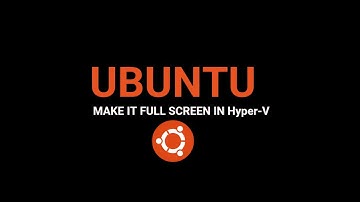 How to make Ubuntu VM Full Screen on Hyper-V?