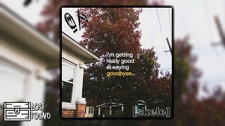 skele - i'm getting really good at saying goodbyes