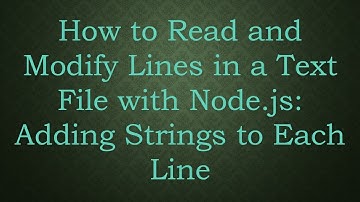 How to Read and Modify Lines in a Text File with Node.js: Adding Strings to Each Line