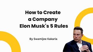 How to Create a Company   Elon Musk's 5 Rules | Swamijee Kakarla