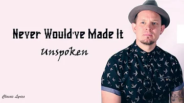 Unspoken - Never Would've Made It |Lyric Video |