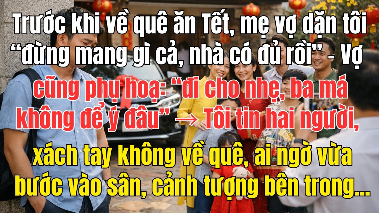 Tết này về quê ngoại đừng mang gì hết” – một lời dặn tưởng nhẹ nhàng nhưng lại là khởi đầu cho ...