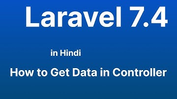 How to Get Data in Controller in Laravel - Laravel 7.4 tutorial in Hindi in 2022