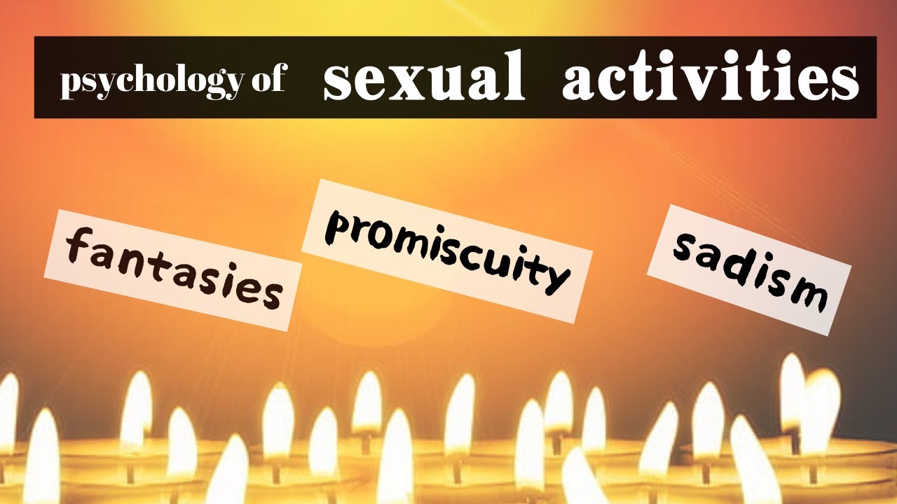 Psychology Behind Various Sexual Activities Sex And Love Youtube