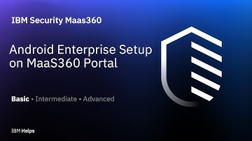 IBM MaaS360: Android Enterprise Setup on MaaS360 Portal