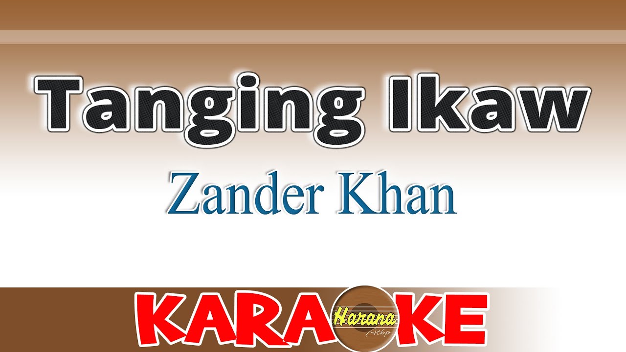 Tanging Ikaw   Zander Khan Karaoke
