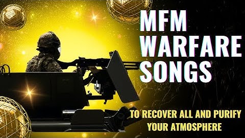 MFM Warfare Songs _ To recover all and purify your atmosphere
