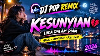 DJ POP REMIX KESUNYIAN 💔 Full Bass 2026 | Menikmati Sepi dalam Luka Cinta 🎧🥀