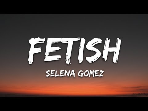 Selena Gomez - Fetish (Lyrics) ft. Gucci Mane