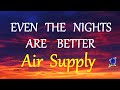 EVEN THE NIGHTS ARE BETTER  - AIR SUPPLY lyrics