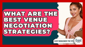 What Are The Best Venue Negotiation Strategies? - Event Management Pro Tips