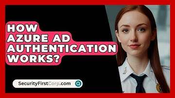 How Azure AD Authentication Works? - SecurityFirstCorp.com