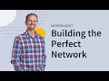 Building the Perfect Network