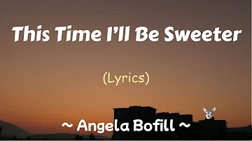 This Time I'll Be Sweeter (Lyrics) ~ Angela Bofill