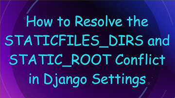 How to Resolve the STATICFILES_DIRS and STATIC_ROOT Conflict in Django Settings