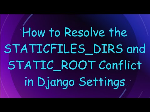 How to Resolve the STATICFILES_DIRS and STATIC_ROOT Conflict in Django Settings