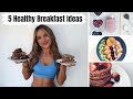 5 HEALTHY & QUICK BREAKFAST IDEAS