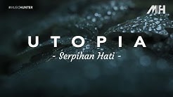 Utopia - Serpihan Hati ( Lirik Video )  - Durasi: 3:44. 