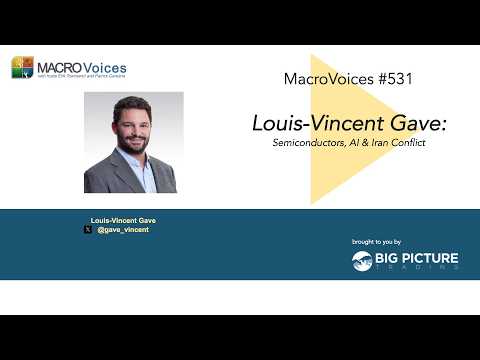 MacroVoices #531 Louis-Vincent Gave: Semiconductors, AI & Iran Conflict