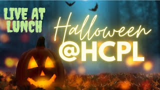 Live at Lunch! Halloween at HCPL
