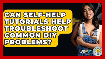 Can Self-Help Tutorials Help Troubleshoot Common DIY Problems? - LearnToDIY360.com