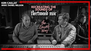 Recreating The Sounds Of Fleetwood Mac with Marc Daniel Nelson &amp; Ken Caillat