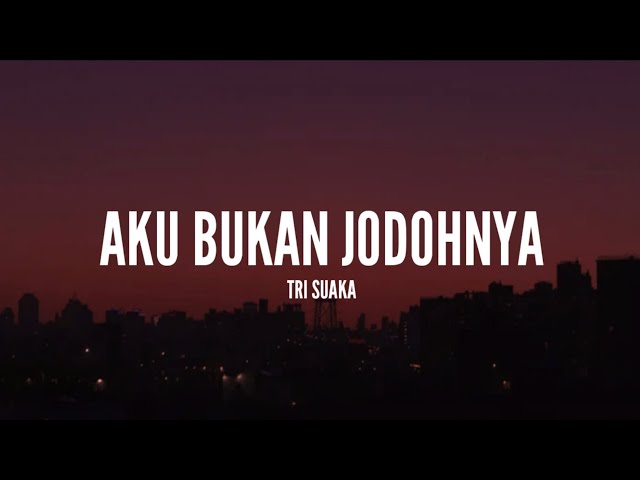 Tri Suaka - Aku Bukan Jodohnya (Lirik) class=