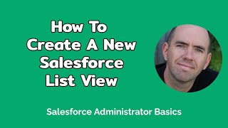 How To Create A New Salesforce List View (3 mins)