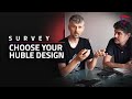 SURVEY: Choose Your Huble Design