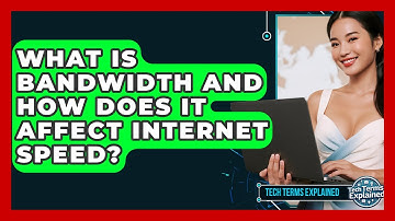 What Is Bandwidth And How Does It Affect Internet Speed? - Tech Terms Explained
