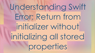 Understanding Swift Error: Return from initializer without initializing all stored properties
