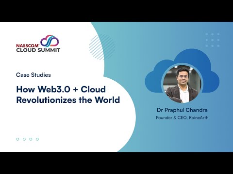 Case Studies: How Web3.0 + Cloud Revolutionises the World | nasscom Cloud Summit 2022