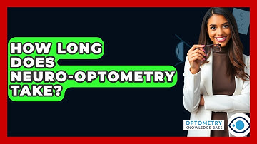 How Long Does Neuro-optometry Take? - Optometry Knowledge Base