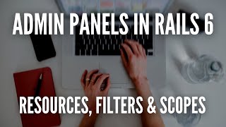 Admin Panels In Rails 6 - Resources, Filters & Scopes (2/3) #RubyOnRails