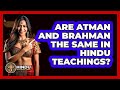 Are Atman And Brahman The Same In Hindu Teachings? - Hindu Enlightenment Journey
