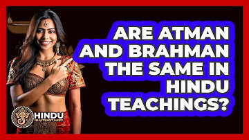 Are Atman And Brahman The Same In Hindu Teachings? - Hindu Enlightenment Journey