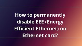 How to permanently disable EEE (Energy Efficient Ethernet) on Ethernet card?