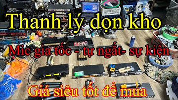 Xả kho thanh lý toàn mic chất gia tốc tự ngắt sự kiện cho các bác. Giá giao lưu cực rẻ,nhanh tay nào