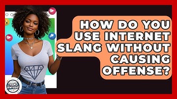 How Do You Use Internet Slang Without Causing Offense? - Trend Unwrapper